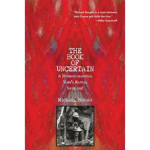 The Book of Uncertain: A Hyperbiographical User's Manual (Book One)