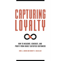 Capturing Loyalty: How to Measure, Generate, and Profit from Highly Satisfied Customers