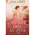 No Such Thing As Luck: A Sweet Victorian Romance from North and South