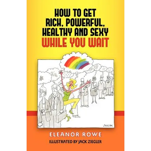 How To Get Rich, Powerful, Healthy And Sexy While You Wait