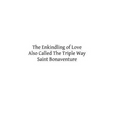 The Enkindling of Love: Also Called The Triple Way