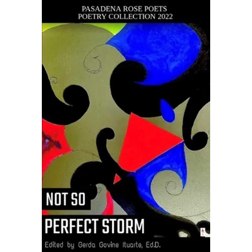 Pasadena Rose Poets Poetry Collection 2022: Not So Perfect Storm