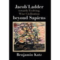 Jacob` Ladder Towards Evolving, Wise Civilization Beyond Sapiens