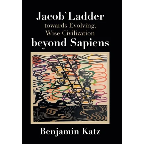 Jacob` Ladder Towards Evolving, Wise Civilization Beyond Sapiens
