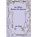 Joe Tilden's Recipes for Epicures