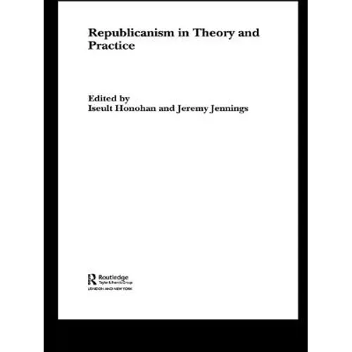 Republicanism in Theory and Practice