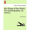 My Share of the World. an Autobiography. [A Novel.]