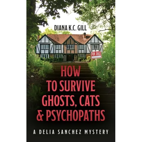 How to Survive Ghosts, Cats and Psychopaths: A Delia Sanchez Mystery