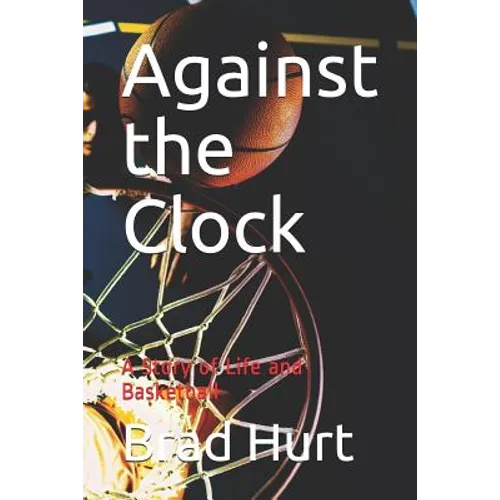 Against the Clock: A Story of Life and Basketball
