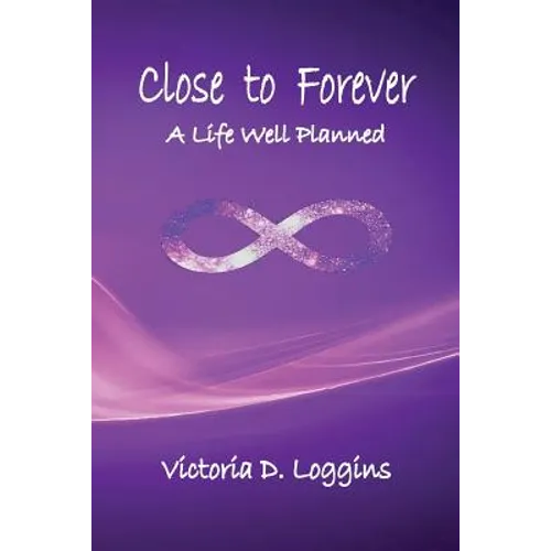 Close to Forever: A Life Well Planned
