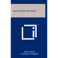 Sam Snead On Golf
