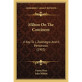 Milton On The Continent: A Key To L'Allegro And Il Penseroso (1903)