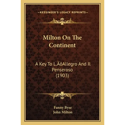 Milton On The Continent: A Key To L'Allegro And Il Penseroso (1903)