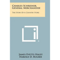 Charles Schreiner, General Merchandise: The Story Of A Country Store