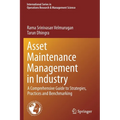 Asset Maintenance Management in Industry: A Comprehensive Guide to Strategies, Practices and Benchmarking