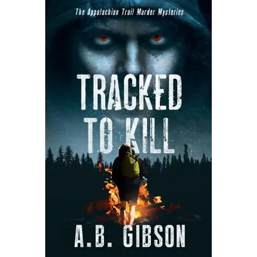 Tracked To Kill: The Appalachian Trail Murder Mysteries