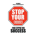 Stop Your Excuses: From Stopping Your Success