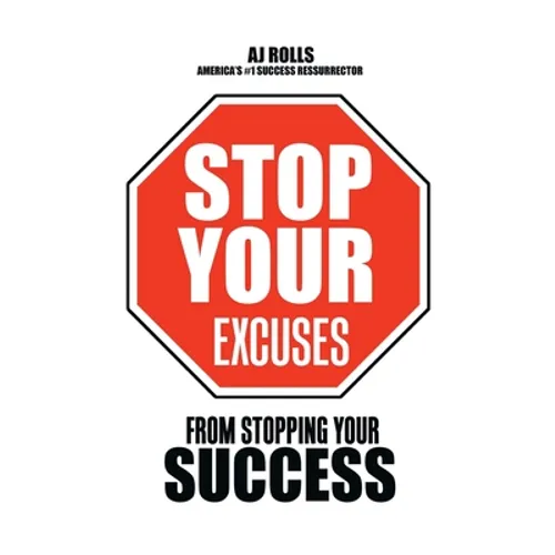 Stop Your Excuses: From Stopping Your Success