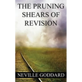 Neville Goddard: The Pruning Shears of Revision (create new possibilities that change your future)