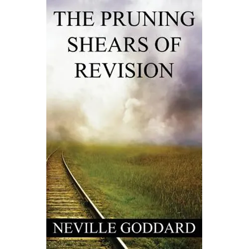 Neville Goddard: The Pruning Shears of Revision (create new possibilities that change your future)