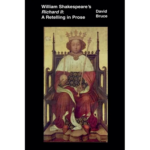 William Shakespeare's Richard II: A Retelling in Prose