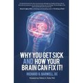 Why You Get Sick and How Your Brain Can Fix It!