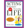 Acting Techniques for Everyday Life: Look and Feel Self-Confident in Difficult, Real-Life Situations
