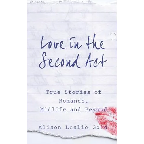 Love in the Second Act: True Stories of Romance, Midlife and Beyond
