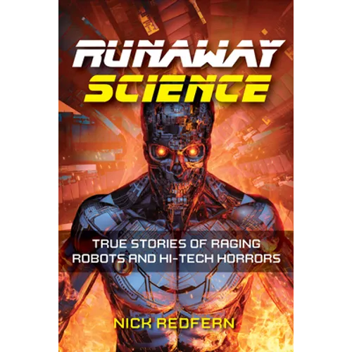 Runaway Science: True Stories of Raging Robots and Hi-Tech Horrors
