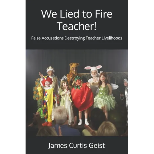 We Lied to Fire Teacher!: False Accusations Destroying Teacher Livelihoods