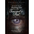 Beyond the Wound - Healing Our Traumatic Past: Finding Balance and Harmony in an Unbalanced World