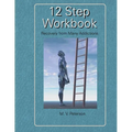 12 Step Workbook: Recovery From Many Addictions