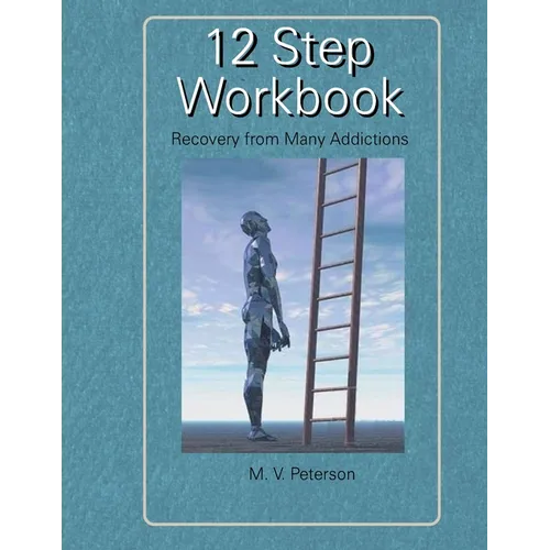 12 Step Workbook: Recovery From Many Addictions