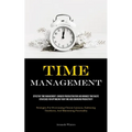 Time Management: Effective Time Management: Conquer Procrastination And Minimize Time Waste - Strategies For Optimizing Your Time And Enhancing Produc