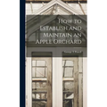 How to Establish and Maintain an Apple Orchard