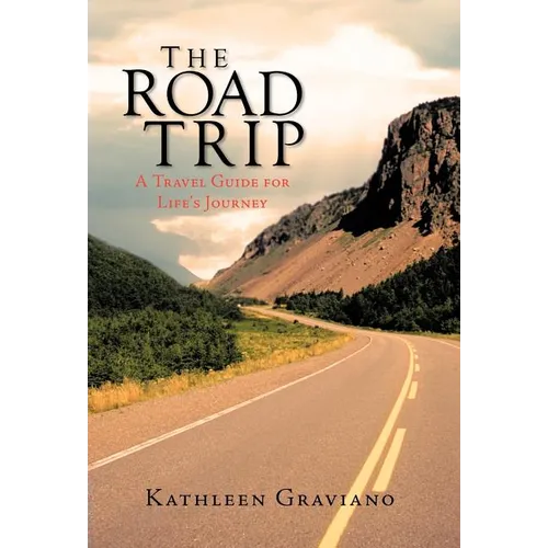 The Road Trip: A Travel Guide for Life's Journey