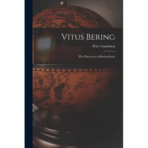 Vitus Bering: The Discoverer of Bering Strait
