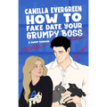 How to Fake Date Your Grumpy Boss: A Sweet Romantic Comedy
