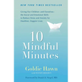 10 Mindful Minutes: Giving Our Children--And Ourselves--The Social and Emotional Skills to Reduce Stress and Anxiety for Healthier, Happy Lives