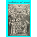 Sodality Director's Manual: or A Collection of Instructions for the Sodalities of the Blessed Virgin
