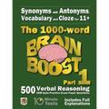 Synonyms and Antonyms, Vocabulary and Cloze: The 1000 Word 11+ Brain Boost Part 1: 500 CEM style Verbal Reasoning Exam Paper Questions in 10 Minute Te