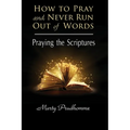 How to Pray and Never Run Out of Words: Praying the Scriptures