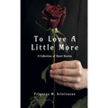 To Love A Little More: A Collection of Short Stories