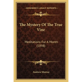 The Mystery Of The True Vine: Meditations For A Month (1898)