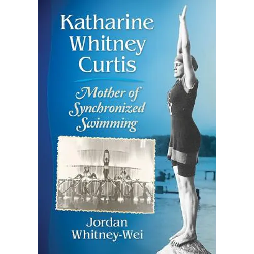 Katharine Whitney Curtis: Mother of Synchronized Swimming