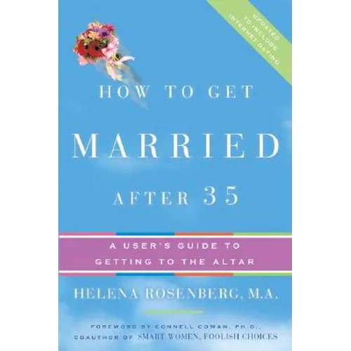 How to Get Married After 35 Revised Edition: A User's Guide to Getting to the Altar