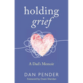 Holding Grief: A Dad's Memoir