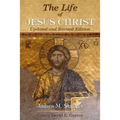 The Life of Jesus Christ: Updated and Revised Edition