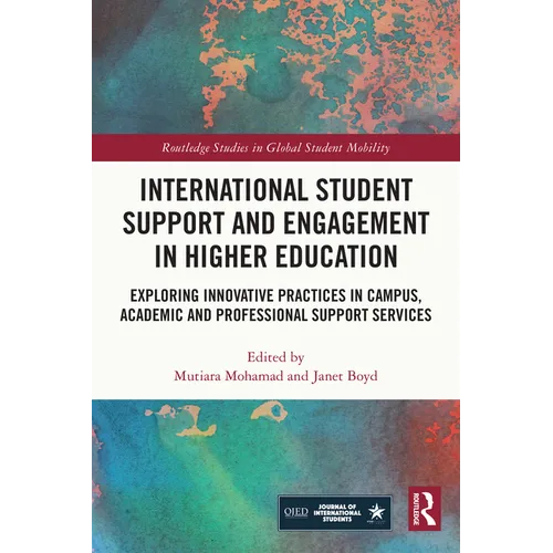 International Student Support and Engagement in Higher Education: Exploring Innovative Practices in Campus, Academic and Professional Support Services