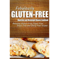 Fabulously Gluten-Free - Munchies and Weeknight Dinners Cookbook: Yummy Gluten-Free Ideas for Celiac Disease and Gluten Sensitivity